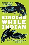 Birding While Indian: A Mixed-Blood Memoir