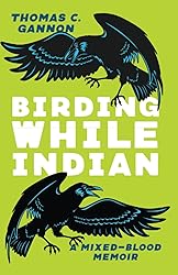 Birding While Indian: A Mixed-Blood Memoir