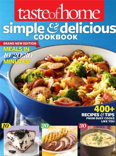 Taste of Home Simple & Delicious Cookbook All-New Edition!: 400+ Recipes & Tips from Busy Cooks Like You