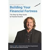 Building Your Financial Fortress: The Step-by-Step Guide to Passive Income (Markus Heitkoetter Wealth Building with Options Trading Book Series)