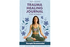 Trauma Healing Journal for Women: A 6-Week Guided Workbook with Somatic Exercises, Journaling Prompts & Self-Reflection to Heal from Trauma and Reconnect with Your Body: Bonuses Included Inside
