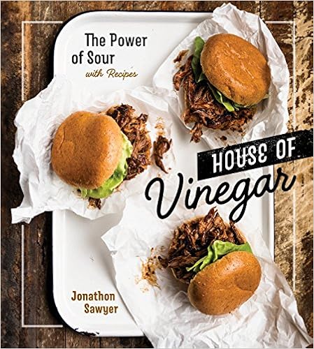 House of Vinegar: The Power of Sour, with Recipes, by Jonathon Sawyer House of Vinegar: The Power of Sour, with Recipes, by Jonathon Sawyer