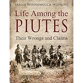 Life Among the Piutes: Their Wrongs and Claims