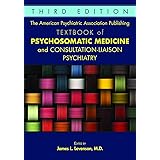 The American Psychiatric Association Publishing Textbook of Psychosomatic Medicine and Consultation-liaison Psychiatry