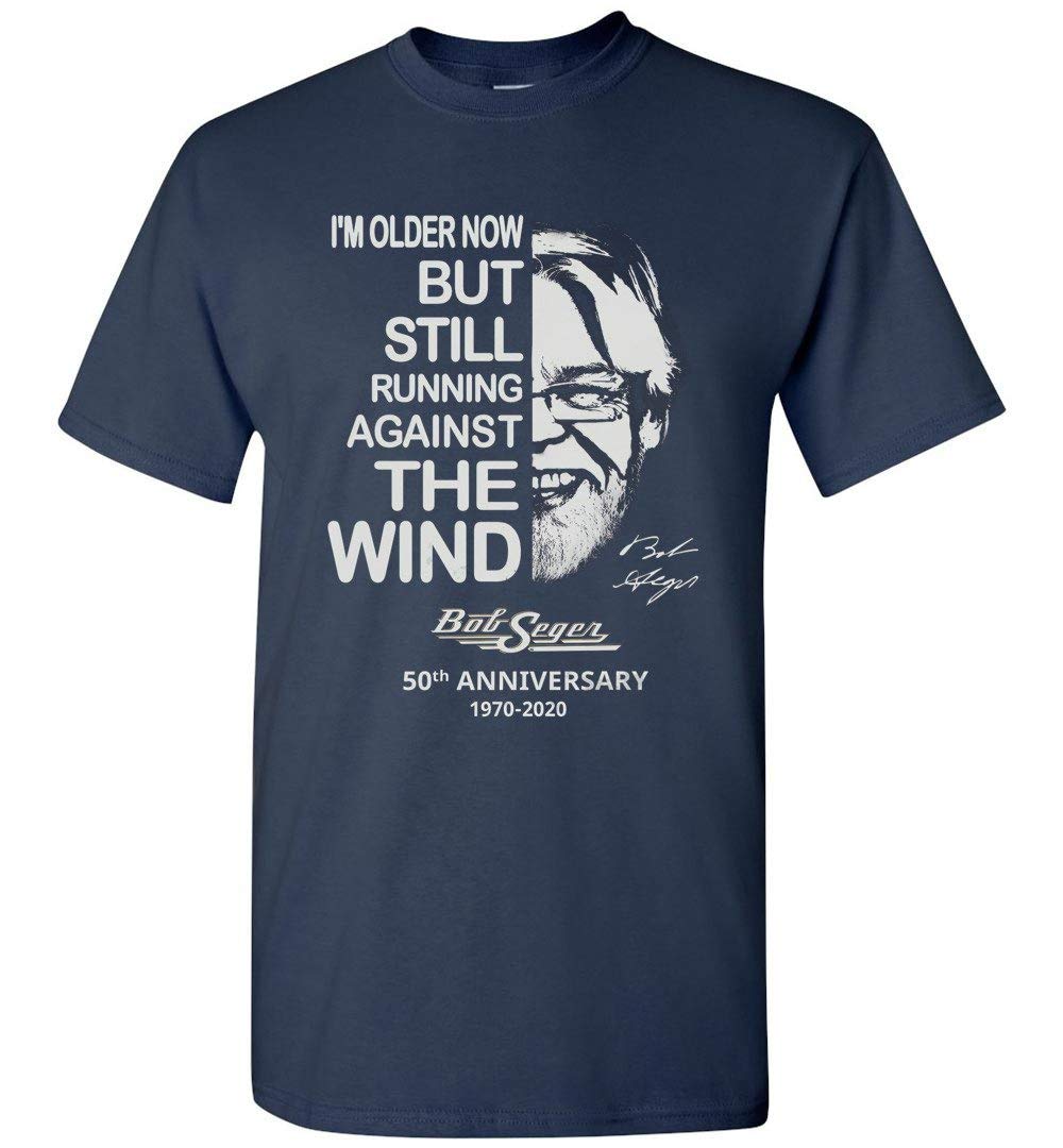 Im Older Now But Still Running Against The Wind B0b Sege R T Shirt