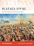 Plataea 479 BC: The most glorious victory ever seen (Campaign) by William Shepherd, Peter Dennis
