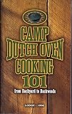 Camp Dutch Oven Cooking 101 from Backyard to Backwoods
