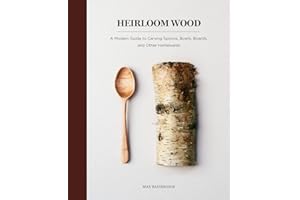 Heirloom Wood: A Modern Guide to Carving Spoons, Bowls, Boards, and Other Homewares