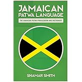 Jamaican Patwa Language: The Jamaican Patwa Phrasebook and Dictionary