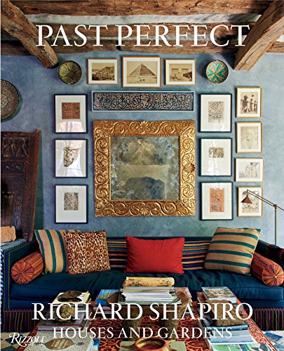 Past Perfect: Richard Shapiro Houses and Gardens Past Perfect: Richard Shapiro Houses and Gardens