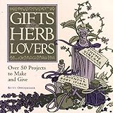 Gifts for Herb Lovers: Over 50 Projects to Make and Give by