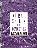 Aural Skills for Conductors, Bailey, Wayne, 1559340681