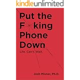 Put the F**king Phone Down: Life. Can't Wait.