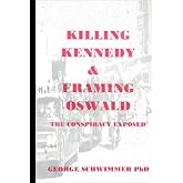 KILLING KENNEDY &amp; FRAMING OSWALD: The Conspiracy Exposed