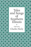 Tales and Songs of Southern Illinois (Shawnee Classics) by 