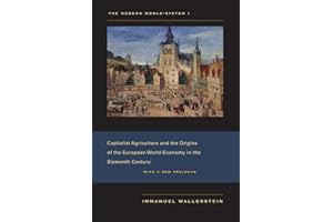 The Modern World-System I: Capitalist Agriculture and the Origins of the European World-Economy in the Sixteenth Century