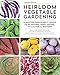 Heirloom Vegetable Gardening: A Master Gardener's Guide to Planting, Seed Saving, and Cultural History by William Woys Weaver