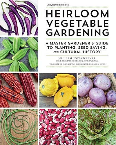 Heirloom Vegetable Gardening: A Master Gardener's Guide to Planting, Seed Saving, and Cultural History by William Woys Weaver