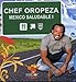 Chef Oropeza Mexico Saludable 1: Todos Los Caminos Llevan a La Mesa (Spanish Edition)
