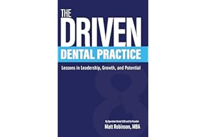 The Driven Dental Practice: Lessons in Leadership, Growth, and Potential