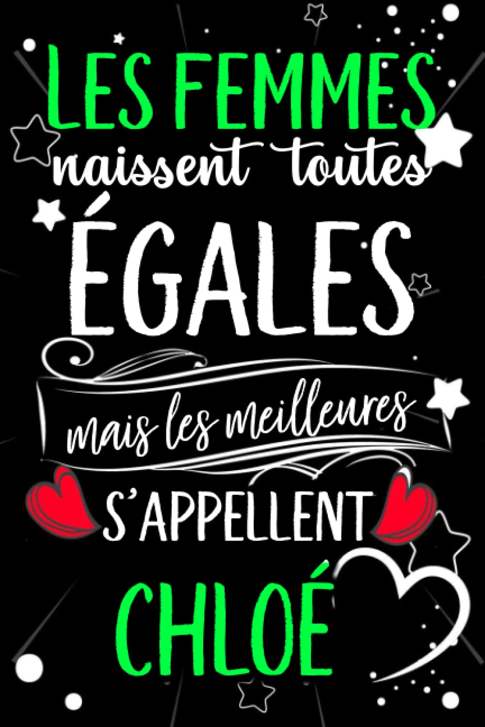 Les Femmes Naissent Toutes Egales Mais Les Meilleures S Appellent Chloe Joyeux Anniversaire Humour Carnet De Notes Cadeau Prenom Personnalise Pour Femme Cadeau Personnalise Femme Anniversaire Pour Grand Mere Epouse 110 Pages