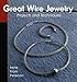 Great Wire Jewelry: Projects & Techniques (Jewelry Crafts) by