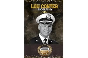 LOU CONTER BIOGRAPHY: The Classical Account of a Legendary American Naval Aviator and Battleship Hero (The Last Survivor of USS Arizona from Pearl Harbor)