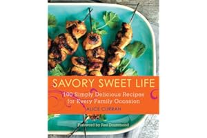 Savory Sweet Life: 100 Simply Delicious Recipes for Every Family Occasion