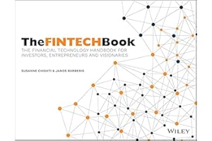 The FINTECH Book: The Financial Technology Handbook for Investors, Entrepreneurs and Visionaries