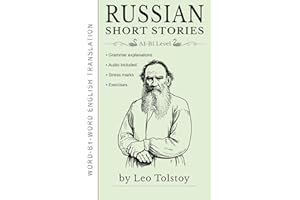 Russian Short Stories by Leo Tolstoy: Learn Russian through Reading - 6 Bilingual Stories for Beginners (A1-B1 Level)