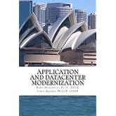 Application and Datacenter Modernization: The Evolutionary Step in I.T. Optimization (Mini-Book Strategy Series)