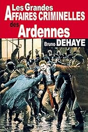 Les  grandes affaires criminelles des Ardennes