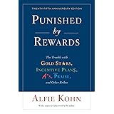 Punished by Rewards: Twenty-fifth Anniversary Edition: The Trouble with Gold Stars, Incentive Plans, A's, Praise, and Other B