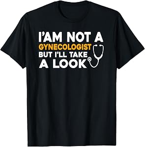 I'm Not A Gynecologist But I'll Take A Look Funny Gyno Men's T-Shirt