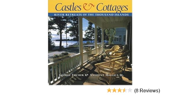 Castles And Cottages River Retreats Of The Thousand Islands