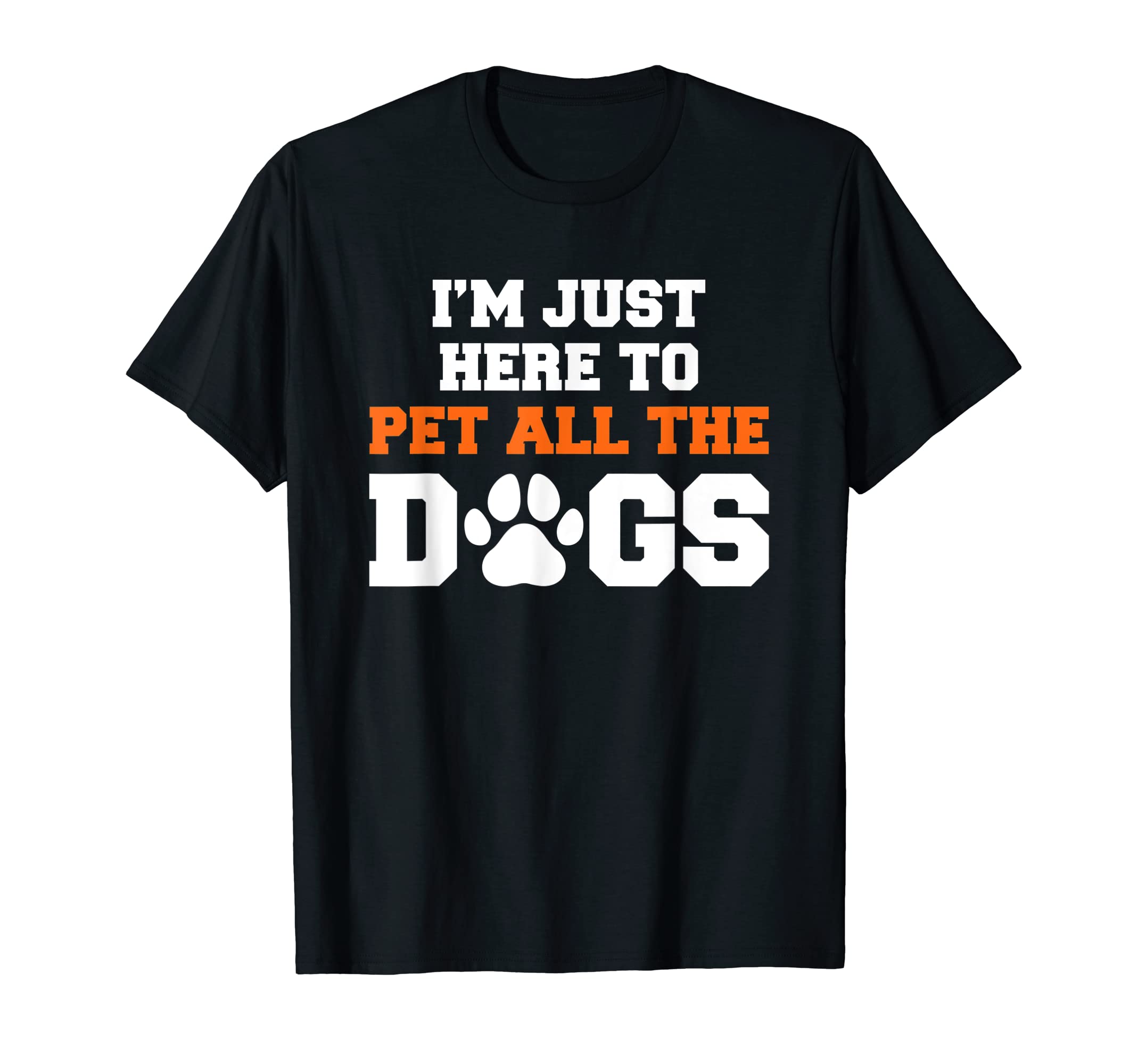 I'm Just Here To Pet All The Dogs Funny Pet Dog Lover T-Shirt