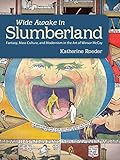Wide Awake in Slumberland: Fantasy, Mass Culture, and Modernism in the Art of Winsor McCay (Great Co by Katherine Roeder
