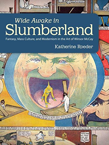 Wide Awake in Slumberland: Fantasy, Mass Culture, and Modernism in the Art of Winsor McCay (Great Co by Katherine Roeder