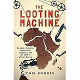 The Looting Machine: Warlords, Oligarchs, Corporations, Smugglers, and the Theft of Africa's Wealth