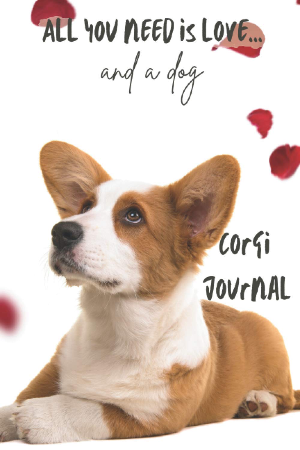All You Need is Love…and a Dog: Corgi Love - Lined Journal / Notebook Gift Book