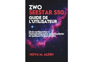 ZWO Seestar S50 Guide de l'utilisateur: De la configuration à l'astrophotographie époustouflante en quelques étapes simples