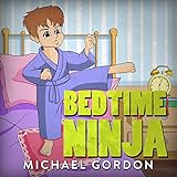 Books for Kids: Bedtime Ninja: (Children's book about a Little Boy Who Pretends To Be A Ninja, Picture Books, Preschool Books, Ages 3-5, Baby Books, Kids Book, Bedtime Story)