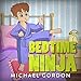 Books for Kids: Bedtime Ninja: (Children's book about a Little Boy Who Pretends To Be A Ninja, Picture Books, Preschool Books, Ages 3 5, Baby Books, Kids Book, Bedtime Story)