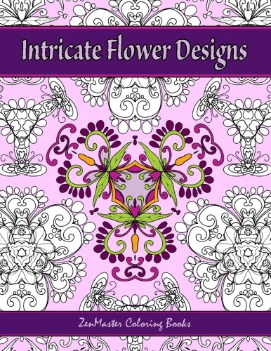 Intricate Flower Designs: Adult Coloring Book with floral kaleidoscope designs (Coloring books for grownups) (Volume 29)