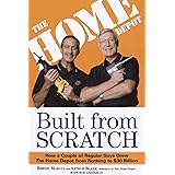 Built from Scratch: How a Couple of Regular Guys Grew The Home Depot from Nothing to $30 Billion