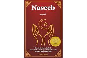 Naseeb: How to Let Love Unfold, Trust Divine Timing, and Find Peace in What Is Written for You - With Hadiths, Short Stories 