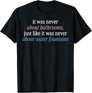 It was Never About Bathrooms Just Like It was Never About T-Shirt