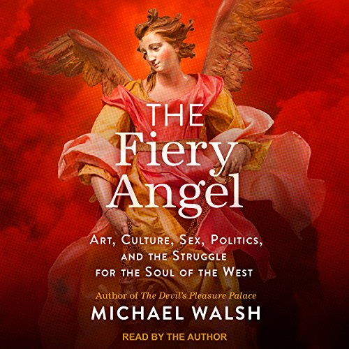 Best The Fiery Angel: Art, Culture, Sex, Politics, and the Struggle for the Soul of the West Z.I.P