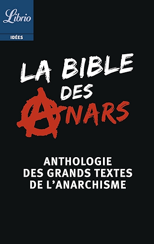 Download La Bible des anars: Anthologie des grands textes de l’anarchisme présentée par Christophe Verselle (LIBRIO PHILOSOPHIE t. 812) PDF