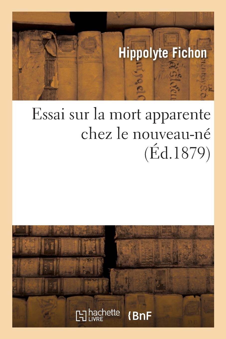 Essai Sur La Mort Apparente Chez Le Nouveau Ne Sciences French Edition Fichon H Amazon Com Books